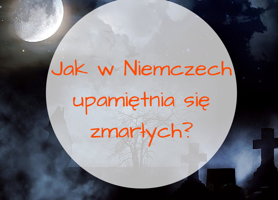Jak w Niemczech upamiętnia się zmarłych?