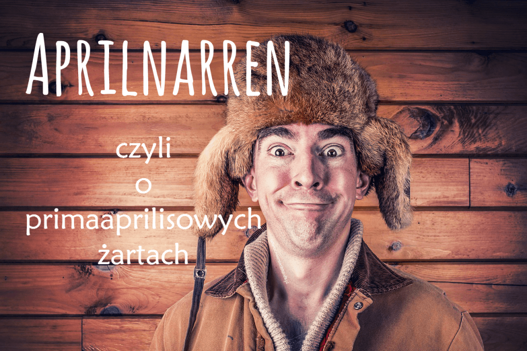 aprilnarren czyli o primaparilisowych żartach