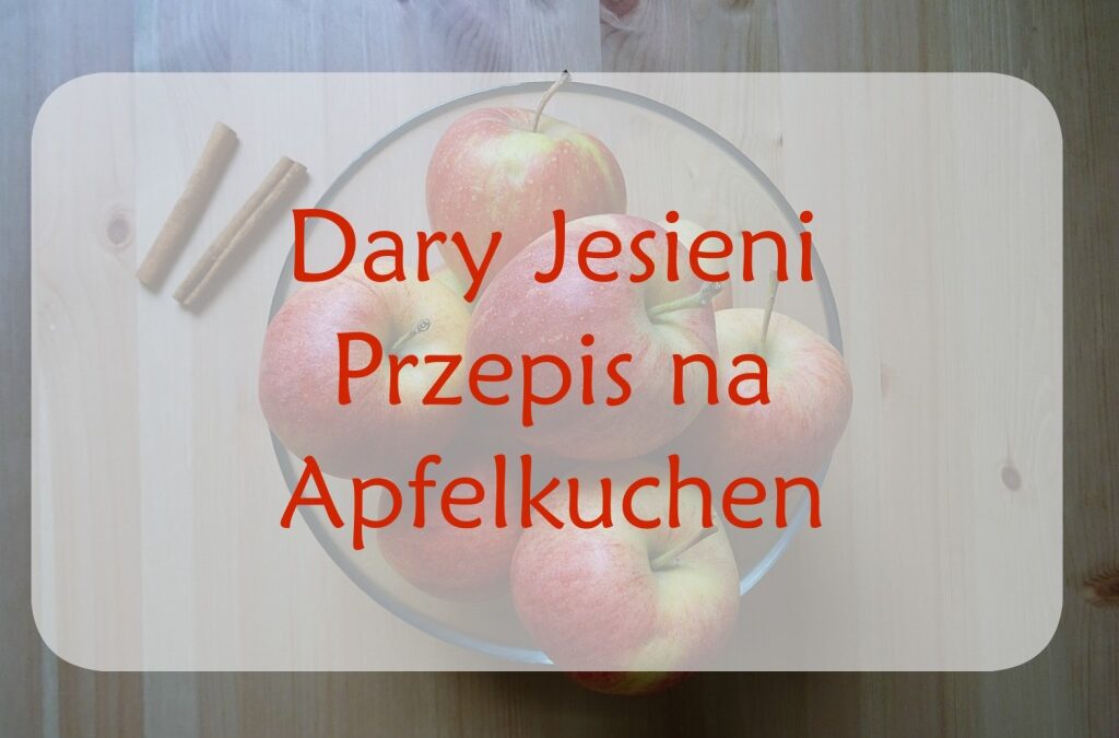 Dary jesieni – przepis na Apfelkuchen