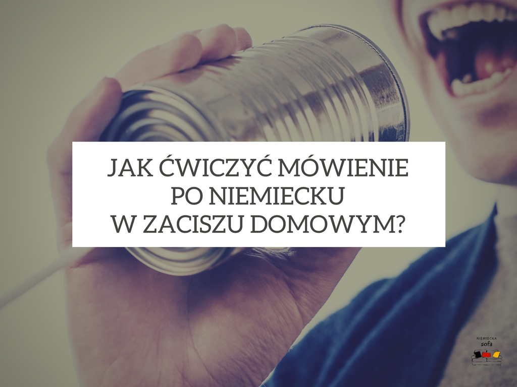 Jak ćwiczyć mówienie po niemiecku w zaciszu domowym?