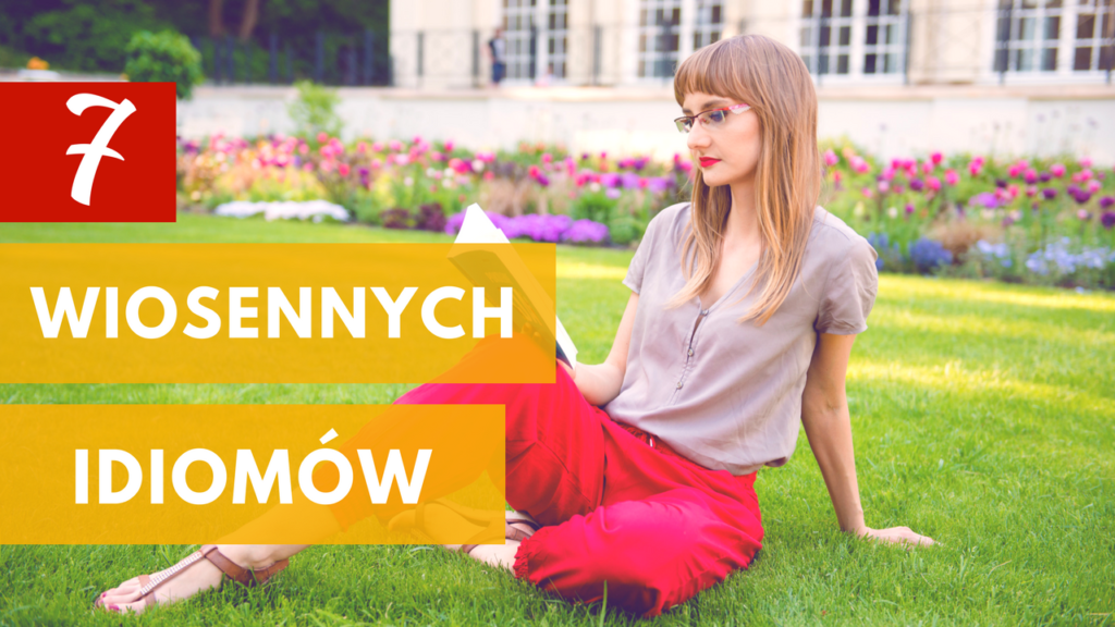 7 wiosennych idiomów