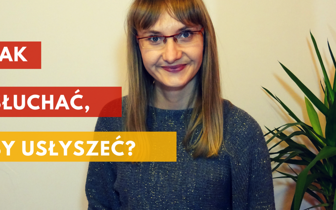 Jak słuchać, by usłyszeć?