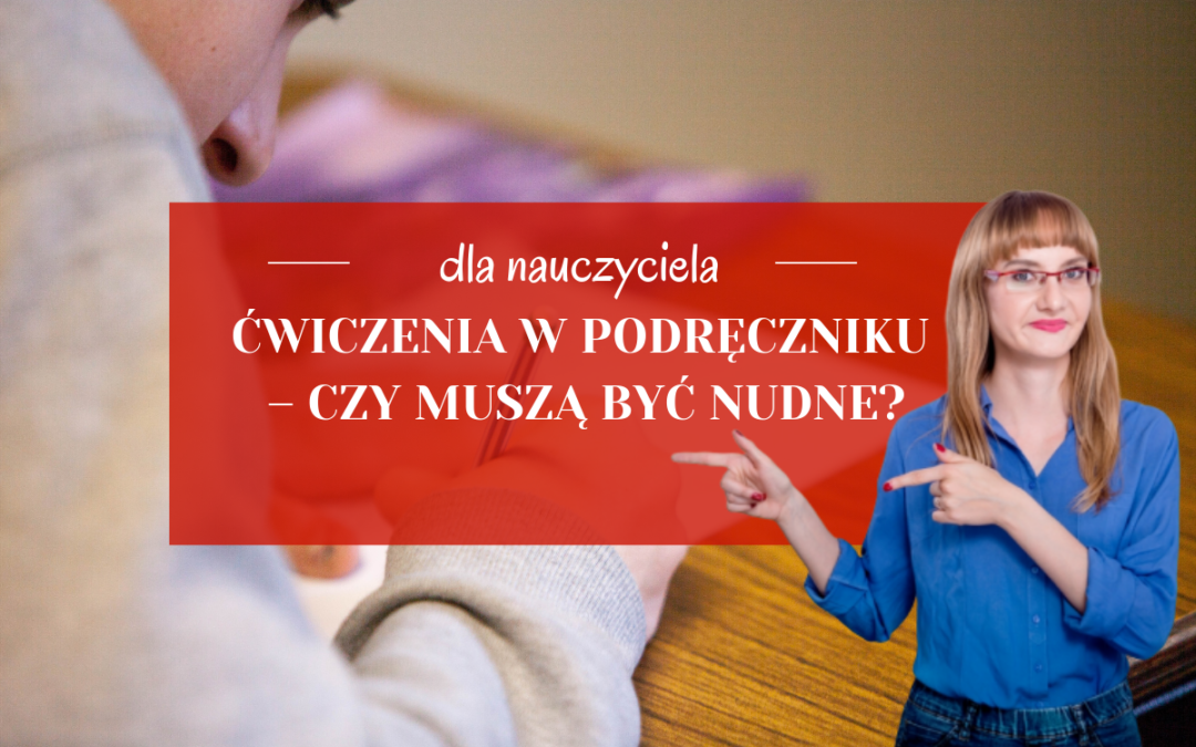 Ćwiczenia w podręczniku – czy muszą być nudne?