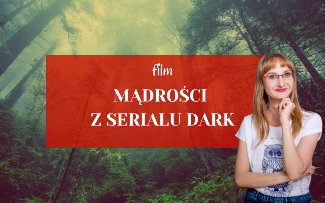 Mądrości z serialu „Dark”