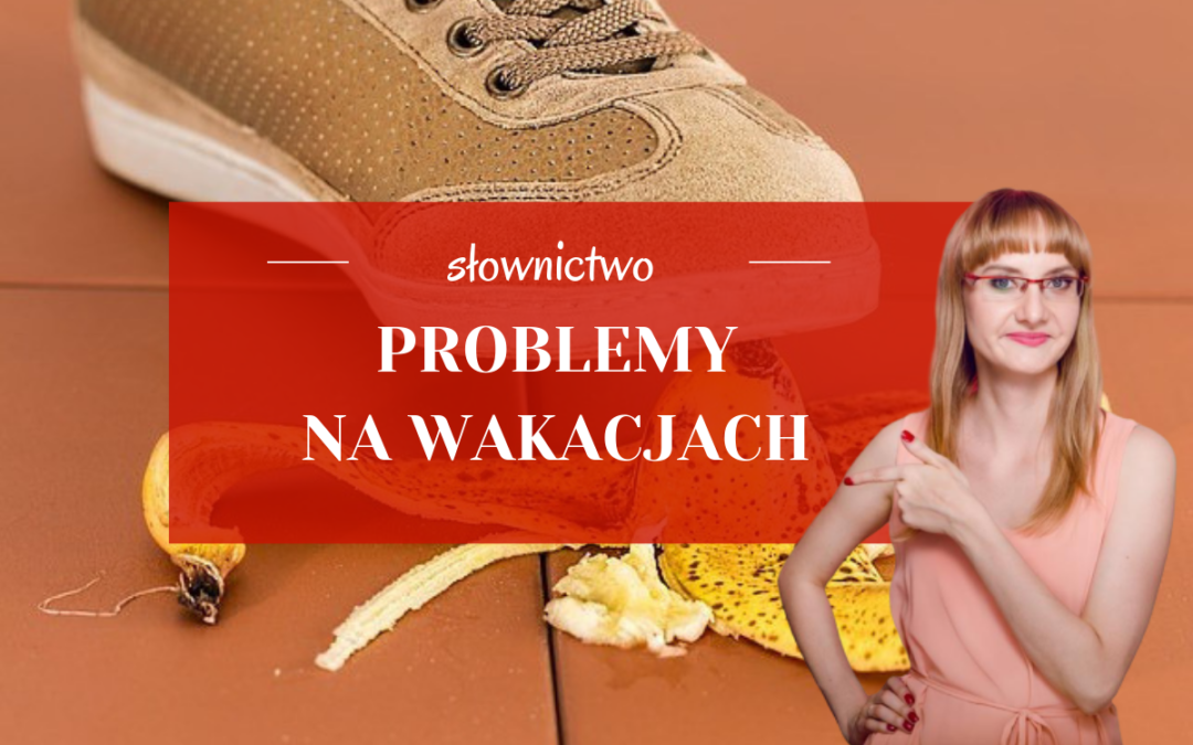 Problemy na wakacjach – przydatne słownictwo