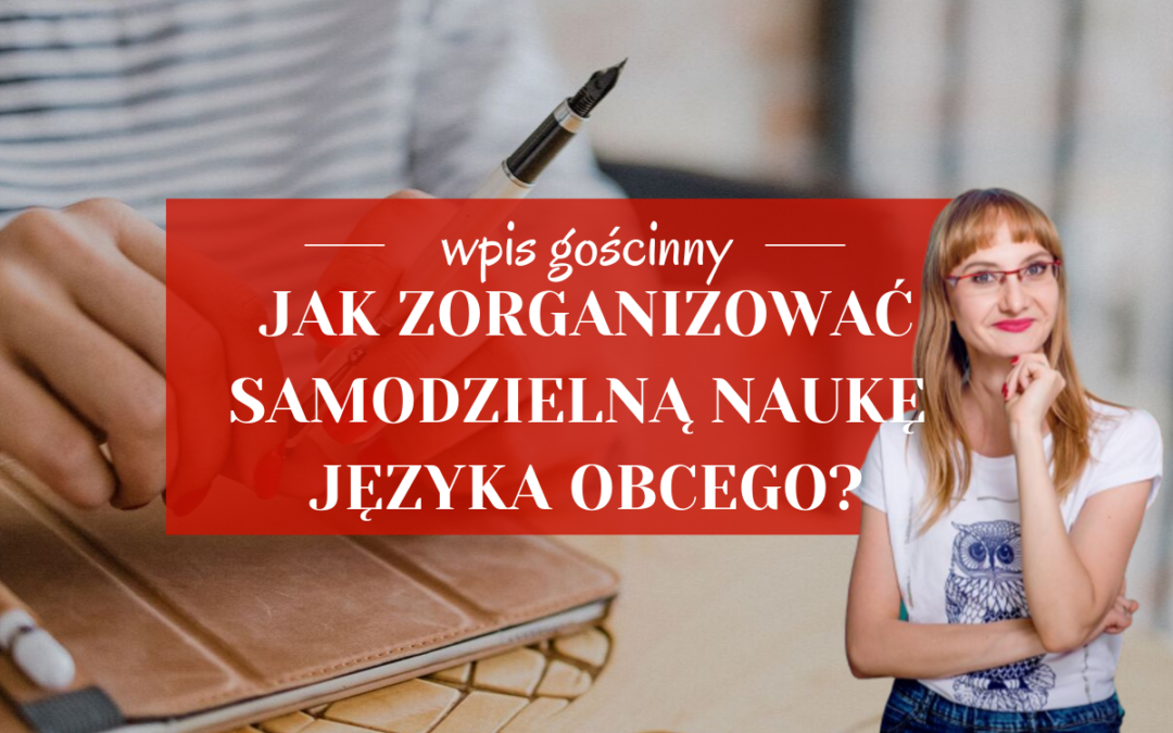 Jak zorganizować samodzielną naukę języka obcego? – wpis gościnny