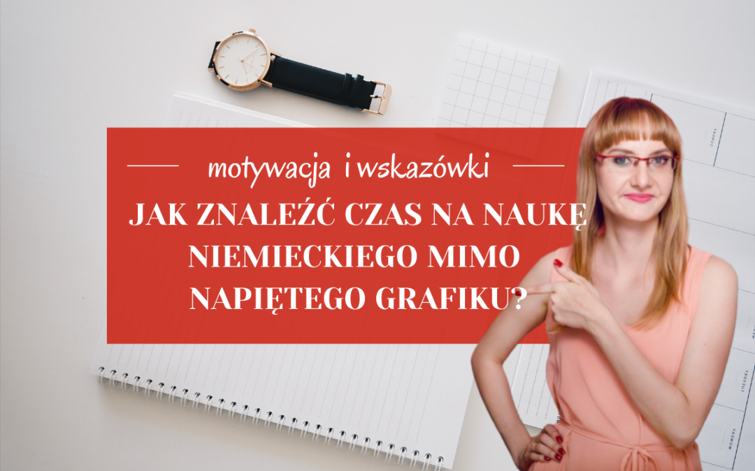 Jak znaleźć czas na naukę niemieckiego mimo napiętego grafiku?