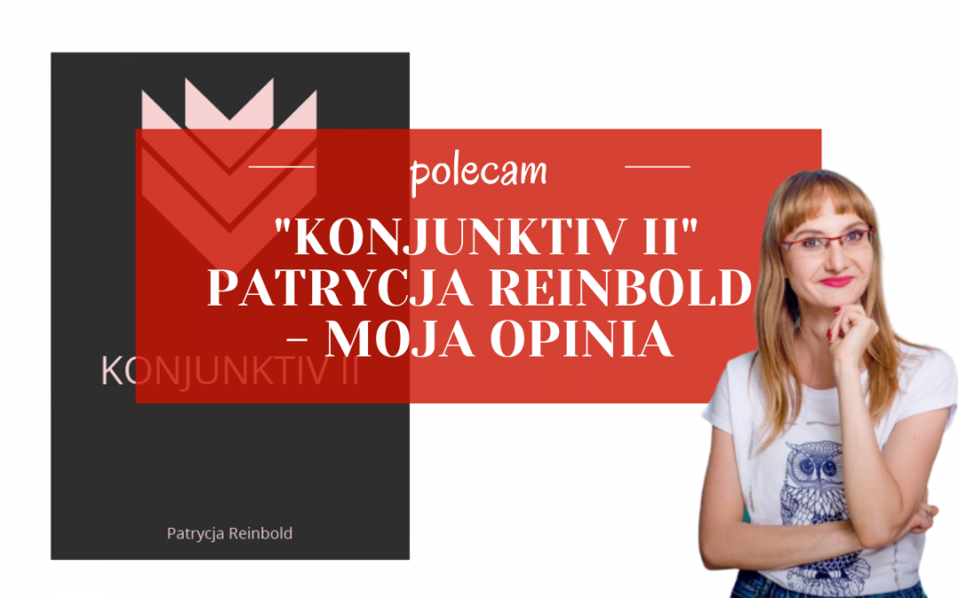 „Konjunktiv II” Patrycja Reinbold – moja opinia
