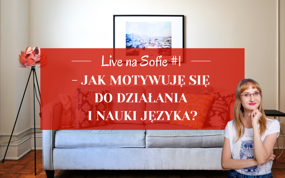 Live na Sofie #1 – Jak motywuję się do działania i nauki języka?